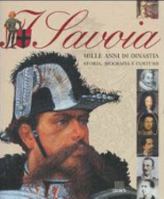 I Savoia Mille Anni di Dinastia, Storia, Biografie e Costume 8809028430 Book Cover