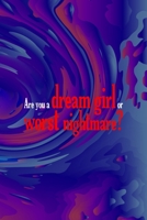 Are You A Dream Girl Or Worst Nightmare?: All Purpose 6x9 Blank Lined Notebook Journal Way Better Than A Card Trendy Unique Gift Solid Groovy Nightmare 1696444020 Book Cover