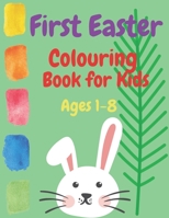 First Easter Colouring Book for Kids Ages 1-8: Coloring April Easter 2021 Spring Quality for Toddlers and Babies with Bunny Eggs Religious Stuffers B08XZQD316 Book Cover