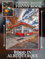 Food in Albuquerque Photo Book: Explore Culinary Delights Through 40 Stunning Images Celebrating Local Flavor And Culture B0DQC7VLTH Book Cover