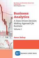 Business Analytics, Volume I: A Data-Driven Decision Making Approach for Business 1631573314 Book Cover
