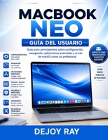 Guía del usuario del MacBook Neo: Guía para principiantes sobre configuración, navegación, aplicaciones esenciales y cómo usar macOS como un profesional (Spanish Edition) B0H4K9MM4S Book Cover