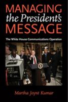 Managing the President's Message: The White House Communications Operation 0801895596 Book Cover