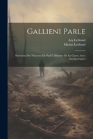 Gallieni parle: Entretiens du "Sauveur de Paris", ministre de la guere, avec ses secrétaires 1021408018 Book Cover