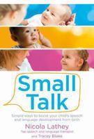 Small Talk: Simple ways to boost your child's speech and language development from birth 0230766439 Book Cover
