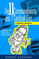 The 11 Commandments and 7 Cardinal Sins of Selling a Business: A pragmatic guide to achieving a premium price for your business 1497322200 Book Cover