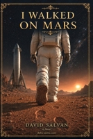 I Walked on Mars: A Novel B0H3H9D1DQ Book Cover