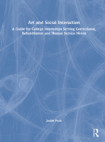 Art and Social Interaction: A Guide for College Internships Serving Correctional, Rehabilitation and Human Service Needs 1032184116 Book Cover