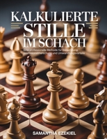 Kalkulierte Stille im Schach: Eine professionelle Methode für Berechnung, Positionsbeherrschung und Umwandlungsvorteile (German Edition) B0GZ8K9H3S Book Cover