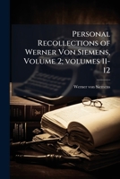 Personal Recollections of Werner Von Siemens, Volume 2; volumes 11-12 102381076X Book Cover