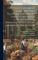Fifty Select Poems of Marc-Antonio Flaminio, Imitated by the Late Reverend Edward William Barnard, With a Short Memoir of the Author 1021456047 Book Cover