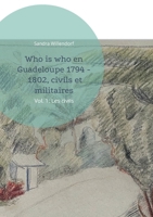 Who is who en Guadeloupe 1794 - 1802, civils et militaires: Vol. 1: Les civils 3754304941 Book Cover