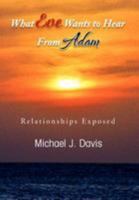 What Eve Wants to Hear from Adam: Relationships Exposed 1477158448 Book Cover