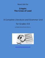 Novel Unit for Crispin: The Cross of Lead: A Complete Literature and Grammar Unit for Grades 4-8 1490527311 Book Cover