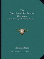 The Great Events By Famous Historians: From Charlemagne To Frederick Barbarossa 141916466X Book Cover