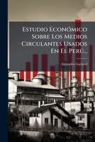 Estudio Económico Sobre Los Medios Circulantes Usados En El Perú... 1270898264 Book Cover