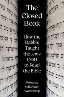 The Closed Book: How the Rabbis Taught the Jews (Not) to Read the Bible 069124331X Book Cover