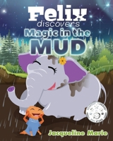 Felix Discovers Magic in the Mud 1948282860 Book Cover