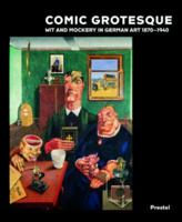 Comic Grotesque: Wit And Mockery In German Art, 1870-1940 3791331957 Book Cover