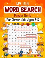 MY BIG WORD SEARCH PUZZLE BOOK FOR CLEVER KIDS AGES 8-12: 100 word search fun puzzles with picture themed design and clever clues with hidden words. ... Puzzle Worksheet for classroom & homeschool B08SPFCRVP Book Cover