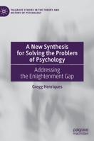 A New Synthesis for Solving the Problem of Psychology: Addressing the Enlightenment Gap 3031184920 Book Cover