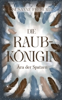 Die Raubkönigin: Ära der Spatzen (German Edition) 3384510798 Book Cover