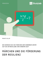 M�rchen und die F�rderung der Resilienz. Wie wirken sich die M�rchen der Gebr�der Grimm auf die Entwicklung von Kindern aus? 3960956398 Book Cover