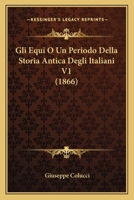 Gli Equi O Un Periodo Della Storia Antica Degli Italiani V1 (1866) 116748889X Book Cover
