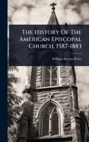 The History Of The American Episcopal Church, 1587-1883 1024823229 Book Cover