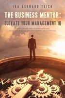 The Business Mentor: Elevate your Management IQ: A series of fireside chats on business philosophy, market growth strategy, brand development, and common sense 0995944229 Book Cover