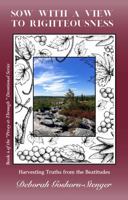 Sow with a View to Righteousness: Harvesting Truths from the Beatitudes (The "Pray-It-Through" Devotional Series) 1954690118 Book Cover