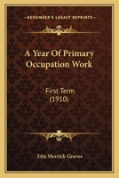 A Year Of Primary Occupation Work: First Term (1910) 1437472001 Book Cover