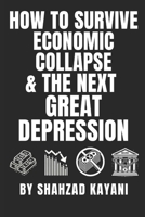 How to Survive Economic Collapse & The Next Great Depression: The Ultimate Guide on How to Prepare, Adapt, and Thrive When the Economy Crashes B0F1NHQ567 Book Cover