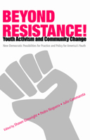 Beyond Resistance! Youth Activism and Community Change:  New Democratic Possibilities for Practice and Policy for America's Youth (Critical Youth Studies) 0415952514 Book Cover