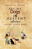 Are My Dogs in Heaven?: Reflecting On Losing Loved Ones B09X22FMXC Book Cover