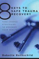 8 Keys to Safe Trauma Recovery: Take-Charge Strategies to Empower Your Healing 0393706052 Book Cover