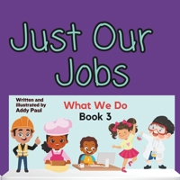 Just Our Jobs: What We Do (Love & Learn Series) B0CM8HFSQD Book Cover
