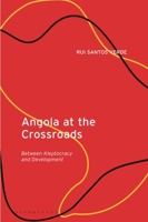Angola at the Crossroads: Between Kleptocracy and Development 075564056X Book Cover