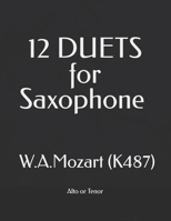 12 DUETS for Saxophone (Altos or Tenors): Wolfgang Amadeus Mozart - Adapted from 12 Horn Duets (K487) By Dima Mondello B0H1BCWB4H Book Cover