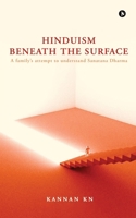 Hinduism Beneath the Surface: A family's attempt to understand Sanatana Dharma B0DT4FP6R2 Book Cover