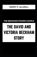 THE BECKHAM POWER COUPLE THE DAVID AND VICTORIA BECKHAM STORY B0CNZRJMN1 Book Cover