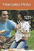 101 Ways to be a Good Parent 1099522153 Book Cover