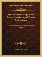 De Duorum Praecipuorum Iurisprudentiae Apud Veteres Systematum: Tam Indole Quam Origine Libellus (1834) 1169546854 Book Cover