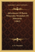 Adventures of Baron Wenceslas Wratislaw: What He Saw in Constantinople, in His Captivity ... 1165271354 Book Cover