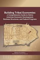 Building Tribal Economies: A Comprehensive Guide to Native American Economic Development, Business Structures, and Federal Programs B0G4KSSFH6 Book Cover