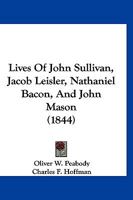 Lives Of John Sullivan, Jacob Leisler, Nathaniel Bacon, And John Mason 116662014X Book Cover