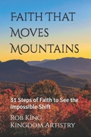 Faith That Moves Mountains: 31 Steps of Faith to See the Impossible Shift B0FWQYMF4T Book Cover