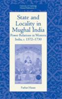 State and Locality in Mughal India: Power Relations in Western India, C. 1572-1730 (University of Cambridge Oriental Publications) 0521841194 Book Cover