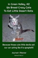 In Green Valley, AZ, We Breed Crazy Cats To Eat Little Desert Rats. Why?: because those cute little devils eat our car wiring like it was spaghetti! B084DFYNDM Book Cover