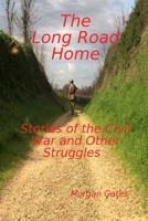 The Long Road Home Stories of the Civil War and Other Struggles 1387641034 Book Cover